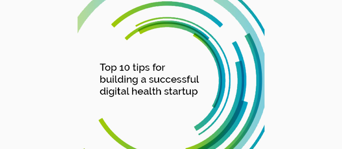 Top 10 tips for building a successful digital health startup